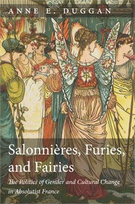 Salonnières, Furies, and Fairies: The Politics of Gender and Cultural Change in Absolutist France