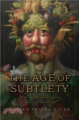 The Age of Subtlety：Nature and Rhetorical Conceits in Early Modern Europe
