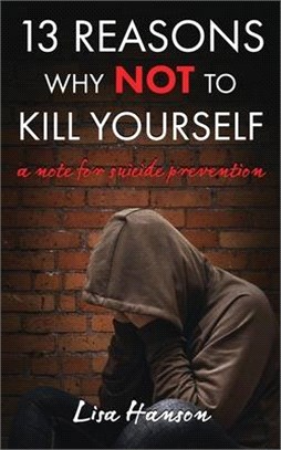 13 Reasons Why NOT to Kill Yourself: A Note For Suicide Prevention