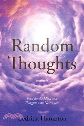 Random Thoughts: Food for the Mind and Thoughts with No Answer