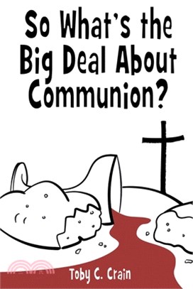 So What's the Big Deal About Communion?