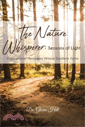 The Nature Whisperer: Seasons of Light: Inspirational Messages Where Gardens Grow