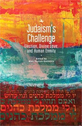 Judaism’s Challenge ― Election, Divine Love, and Human Enmity