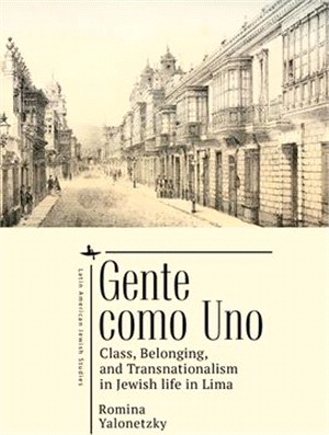 Gente Como Uno: Class, Belonging, and Transnationalism in Jewish Life in Lima