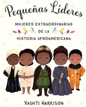 Pequeñas Líderes: Mujeres Extraordinarias de la Historia Afroamericana / Little Leaders: Bold Women in Black History