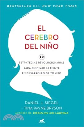 El Cerebro del Niño: 12 Estrategias Revolucionarias Para Cultivar La Mente En Desarrollo de Tu Hijo / The Whole-Brain Child