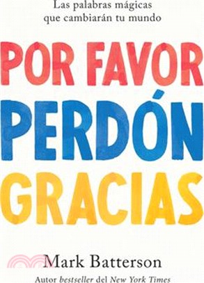 Por Favor, Perdón, Gracias: Las Palabras Mágicas Que Cambiarán Tu Mundo / Please, Sorry, Thanks