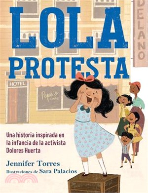 Lola Protesta / Lola Out Loud: Inspired by the Childhood of Activist Dolores Huerta