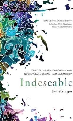 Indeseable: Cómo El Quebrantamiento Sexual Nos Revela El Camino Hacia La Sanació N / Unwanted: How Sexual Brokenness Reveals Our Way to Healing