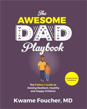 The Awesome Dad Playbook Companion Workbook: The Father's Guide to Raising Resilient, Healthy and Happy Children