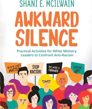 Awkward Silence Handbook: Practical Activities for White Ministry Leaders to Confront Anti-Racism