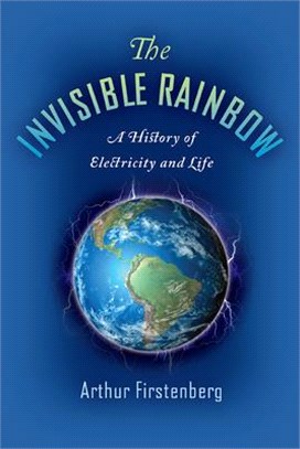 The Invisible Rainbow ― A History of Electricity and Life