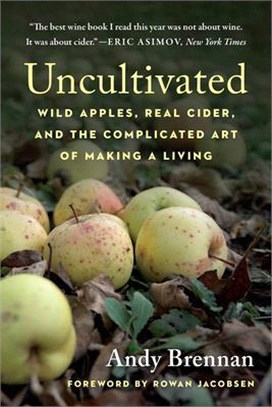Uncultivated ― Wild Apples, Real Cider, and the Complicated Art of Making a Living
