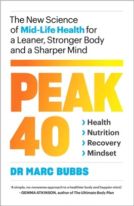 Peak 40：The New Science of Mid-Life Health for a Leaner, Stronger Body and a Sharper Mind