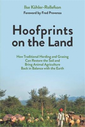 Hoofprints on the land :how traditional herding and grazing can restore the soil and bring animal agriculture back in balance with the earth /