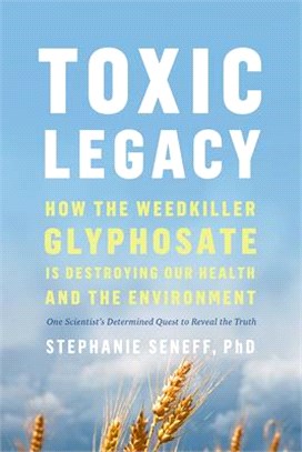 Toxic legacy :how the weedkiller glyphosate is destroying our health and the environment /
