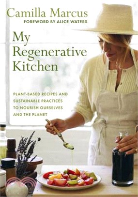 My Regenerative Kitchen: Plant-Based Recipes and Sustainable Practices to Nourish Ourselves and the Planet