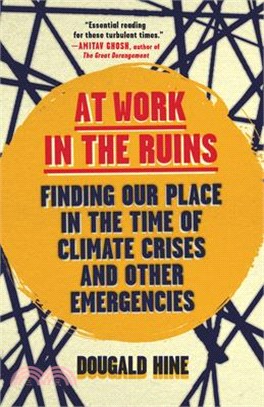 At Work in the Ruins: Finding Our Place in the Time of Climate Crises and Other Emergencies