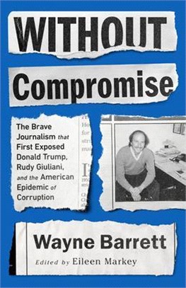 Without Compromise ― The Brave Journalism That First Exposed Donald Trump, Rudy Giuliani, and the American Epidemic of Corruption