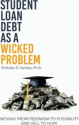Student Loan Debt as a Wicked Problem: Moving from Pessimism to Possibility and Hell to Hope