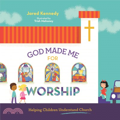 God Made Me for Worship: Helping Children Understand Church