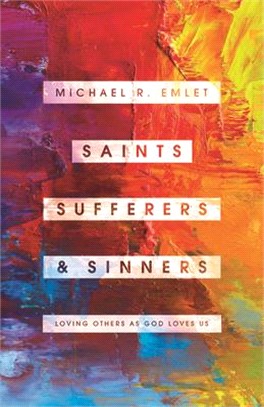 Saints, Sufferers, and Sinners: Loving Others as God Loves Us