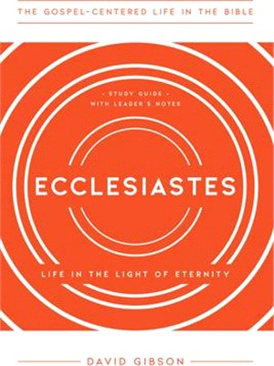 Ecclesiastes: Life in the Light of Eternity