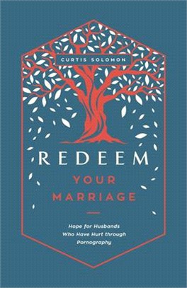 Redeem Your Marriage: Hope for Husbands Who Have Hurt Through Pornography