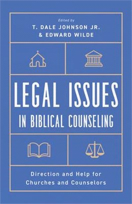 Legal Issues in Biblical Counseling: Direction and Help for Churches and Counselors