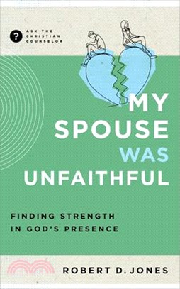 My Spouse Was Unfaithful: Finding Strength in God's Presence