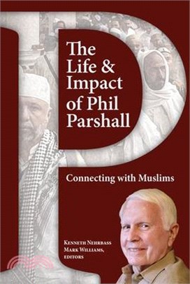 The Life and Impact of Phil Parshall: In Christian Witness to Muslims