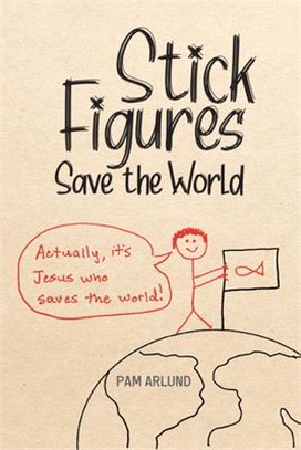 Stick Figures Save the World: Drawing Simply to Share Jesus Well