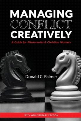 Managing Conflict Creatively (30th Anniversary Edition): A Guide for Missionaries & Christian Workers