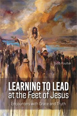 Learning to Lead at the Feet of Jesus: Encounters with Grace and Truth