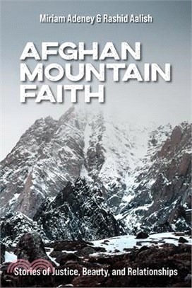 Afghan Mountain Faith: Stories of Justice, Beauty, and Relationships