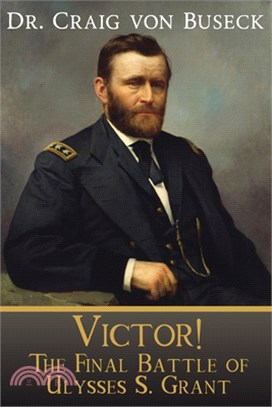 Victor!: The Final Battle of Ulysses S. Grant