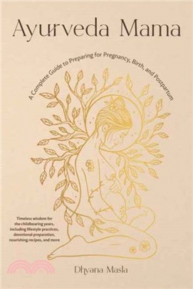 Ayurveda Mama：A Complete Guide to Preparing for Pregnancy, Birth, and Postpartum