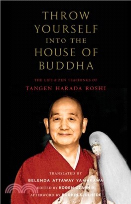 Throw Yourself Into the House of Buddha: The Life and Zen Teachings of Tangen Harada Roshi