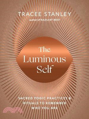 The Luminous Self: Sacred Yogic Practices and Rituals to Remember Who You Are