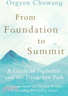 From Foundation to Summit：A Guide to Ngondro and the Dzogchen Path