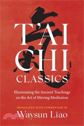 T'Ai Chi Classics: Illuminating the Ancient Teachings on the Art of Moving Meditation