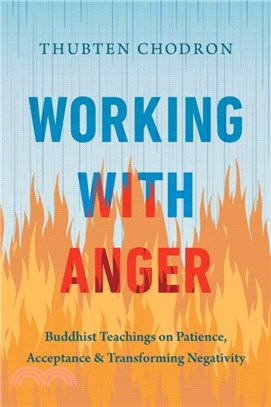 Working with Anger：Buddhist Teachings on Patience, Acceptance, and Transforming Negativity