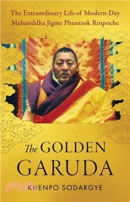 The Golden Garuda：The Extraordinary Life of Modern Day Mahasiddha Jigme Phuntsok Rinpoche