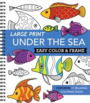 Large Print Easy Color & Frame - Under the Sea (Adult Coloring Book)