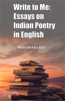 Write To Me: Essays on Indian Poetry in English
