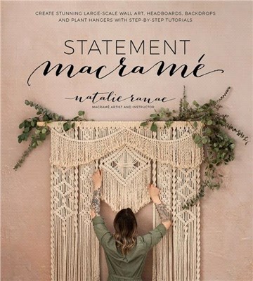 Statement Macrame：Create Stunning Large-Scale Wall Art, Headboards, Backdrops and Plant Hangers with Step-by-Step Tutorials