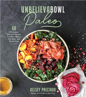 Unbelievabowl Paleo：60 Wholesome One-Dish Recipes You Won't Believe are Dairy- and Gluten-Free