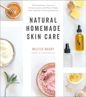 Natural Homemade Skin Care：60 Cleansers, Toners, Moisturizers and More Made from Whole Food Ingredients