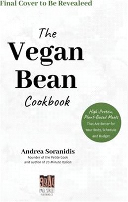 The Vegan Bean Cookbook: High-Protein, Plant-Based Meals That Are Better for Your Body, Schedule and Budget