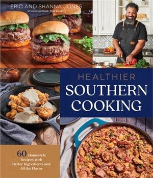 Healthier Southern Cooking: 60 Homestyle Recipes with Better Ingredients and All the Flavor